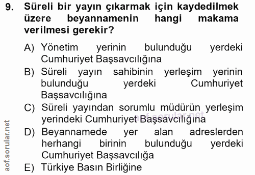 9. soru: Süreli bir yayın çıkarmak için kaydedilmek üzere beyannamenin hangi makama verilmesi gerekir? A) Yönetim yerinin bulu…