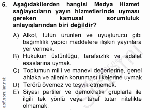 5. soru: Aşağıdakilerden hangisi Medya Hizmet sağlayıcıların yayın hizmetlerinde uyması gereken kamusal sorumluluk anlayışları…