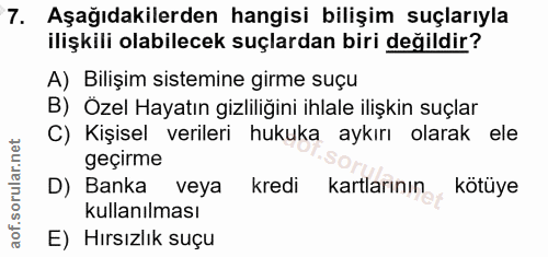 7. soru: Aşağıdakilerden hangisi bilişim suçlarıyla ilişkili olabilecek suçlardan biri değildir? A) Bilişim sistemine girme su…
