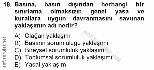 18. soru: Basına, basın dışından herhangi bir sınırlama olmaksızın genel yasa ve kurallara uygun davranmasinı savunan yaklaşımı…