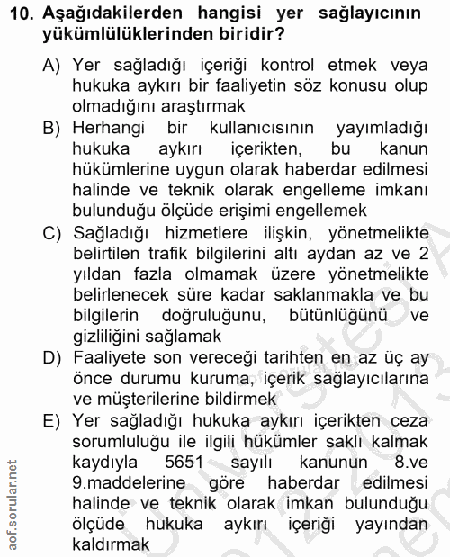 10. soru: Aşağıdakilerden hangisi yer sağlayıcının yükümlülüklerinden biridir? A) Yer sağladığı içeriği kontrol etmek veya huku…