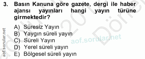 3. soru: Basın Kanuna göre gazete, dergi ile haber ajansı yayınları hangi yayın türüne girmektedir? A) Süresiz Yayın B) Yaygın…