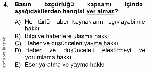 4. soru: Basın özgürlüğü kapsamı içinde aşağıdakilerden hangisi yer almaz? A) Her türlü haber kaynaklarını açıklayabilme hakkı…