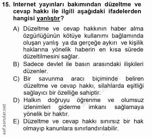 15. soru: Internet yayınları bakımından düzeltme ve cevap hakkı ile ilgili aşağıdaki ifadelerden hangisi yanlıştır? A) Düzeltme…