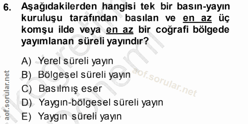6. soru: Aşağıdakilerden hangisi tek bir basın-yayın kuruluşu tarafından basılan ve en az üç komşu ilde veya en az bir coğrafi…