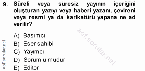 9. soru: Süreli veya süresiz yayının içeriğini oluşturan yazıyı veya haberi yazanı, çevireni veya resmi ya da karikatürü yapan…