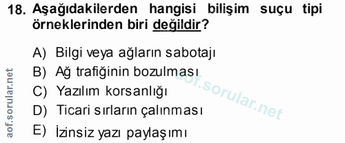 18. soru: Aşağıdakilerden hangisi bilişim suçu tipi örneklerinden biri değildir? A) Bilgi veya ağların sabotajı B) Ağ trafiğini…