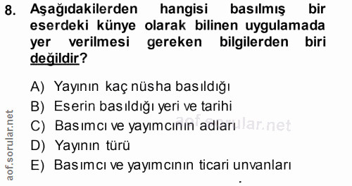 8. soru: Aşağıdakilerden hangisi basılmış bir eserdeki künye olarak bilinen uygulamada yer verilmesi gereken bilgilerden biri…