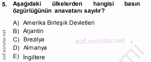 5. soru: Aşağıdaki ülkelerden hangisi basın özgürlügünün anavatanı sayılır? A) Amerika Birleşik Devletleri B) Arjantin C) Brez…
