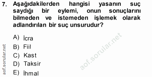 7. soru: Aşağıdakilerden hangisi yasanın suç saydığı bir eylemi, onun sonuçlarını bilmeden ve istemeden işlemek olarak adlandı…