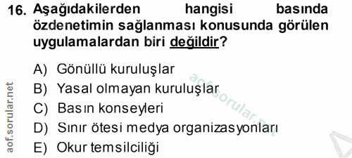 16. soru: Aşağıdakilerden hangisi basında özdenetimin sağlanması konusunda görülen uygulamalardan biri değildir? A) Gönüllü kur…
