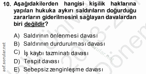 10. soru: Aşağıdakilerden hangisi kişilik haklarına yapılan hukuka aykırı saldırıların doğurduğu zararların giderilmesini sağla…