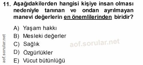 11. soru: Aşağıdakilerden hangisi kişiye insan olması nedeniyle tanınan ve ondan ayrılmayan manevi değerlerin en önemlilerinden…