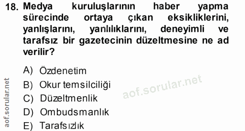 18. soru: Medya kuruluşlarının haber sürecinde ortaya çıkan eksikliklerini, yanlışlarını, yanlılıklarını, deneyimli ve tarafsız…