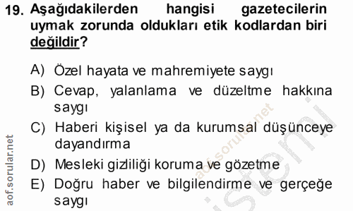 19. soru: Aşağıdakilerden hangisi gazetecilerin uymak zorunda oldukları etik kodlardan biri değildir? A) Özel hayata ve mahremi…