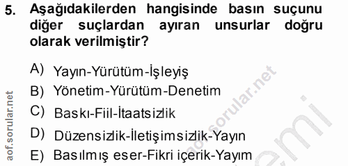 5. soru: Aşağıdakilerden hangisinde basın suçunu diğer suçlardan ayıran unsurlar doğru olarak verilmiştir? A) Yayın-Yürütüm-Iş…
