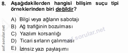 8. soru: Aşağıdakilerden hangisi bilişim suçu tipi örneklerinden biri değildir? A) Bilgi veya ağların sabotajı B) Ağ trafiğini…