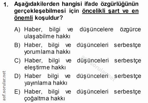 1. soru: Aşağıdakilerden hangisi ifade özgürlüğünün gerçekleşebilmesi için öncelikli şart ve en önemli koşuldur? A) Haber, bil…