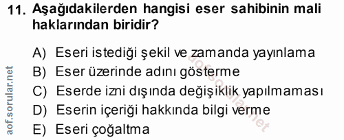11. soru: Aşağıdakilerden hangisi eser sahibinin mali haklarından biridir? A) Eseri istediği şekil ve zamanda yayınlama B) Eser…
