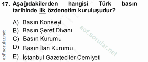 17. soru: Aşağıdakilerden hangisi Türk basın tarihinde ilk özdenetim kuruluşudur? A) Basın Konseyi B) Basın Şeref Divanı C) Bas…