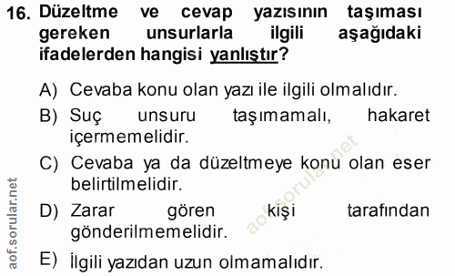 16. soru: Düzeltme ve cevap yazısının taşıması gereken unsurlarla ilgili aşağıdaki ifadelerden hangisi yanlıştır? A) Cevaba kon…