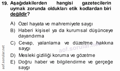 19. soru: Aşağıdakilerden hangisi gazetecilerin uymak zorunda oldukları etik kodlardan biri değildir? A) Özel hayata ve mahremi…