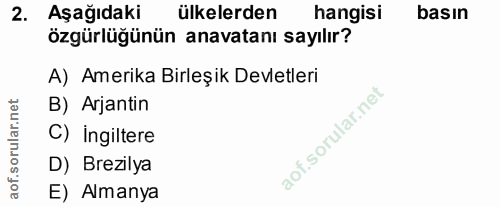 2. soru: Aşağıdaki ülkelerden hangisi basın özgürlüğünün anavatanı sayılır? A) Amerika Birleşik Devletleri B) Arjantin C) ingi…