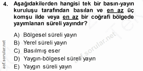 4. soru: Aşağıdakilerden hangisi tek bir basın-yayın kuruluşu tarafından basılan ve en az üç komşu ilde veya en az bir coğrafi…