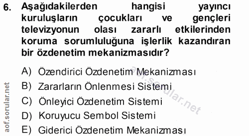 6. soru: Aşağıdakilerden hangisi yayıncı kuruluşların çocukları ve gençleri televizyonun olası zararlı etkilerinden koruma sor…