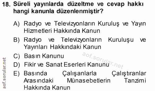 18. soru: Süreli yayınlarda düzeltme ve cevap hakkı hangi kanunla düzenlenmiştir? A) Radyo ve Televizyonların Kuruluş ve Yayın…