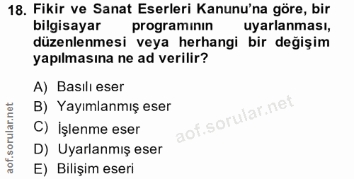 18. soru: Fikir ve Sanat Eserleri Kanunu'na göre, bir bilgisayar programinin uyarlanması, düzenlenmesi veya herhangi bir değişi…