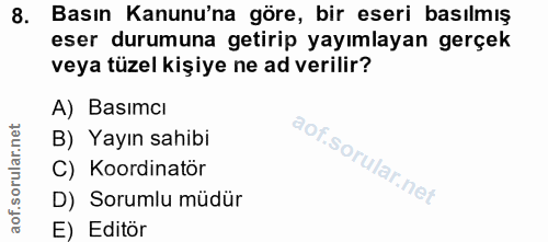 8. soru: Basın Kanunu'na göre, bir eseri basılmış eser durumuna getirip yayımlayan gerçek veya tüzel kişiye ne ad verilir? A)…