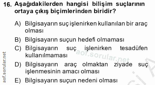 16. soru: Aşağıdakilerden hangisi bilişim suçlarının ortaya çıkış biçimlerinden biridir? A) Bilgisayarın suç işlenirken kullanı…