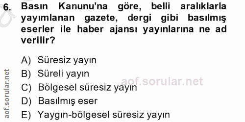 6. soru: Basın Kanunu'na göre, belli aralıklarla yayımlanan gazete, dergi gibi basılmış eserler ile haber ajansı yayınlarına n…
