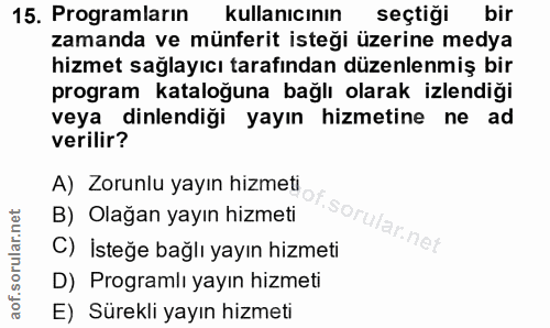 15. soru: Programların kullanıcının seçtiği bir zamanda ve münferit isteği üzerine medya hizmet sağlayıcı tarafından düzenlenmi…