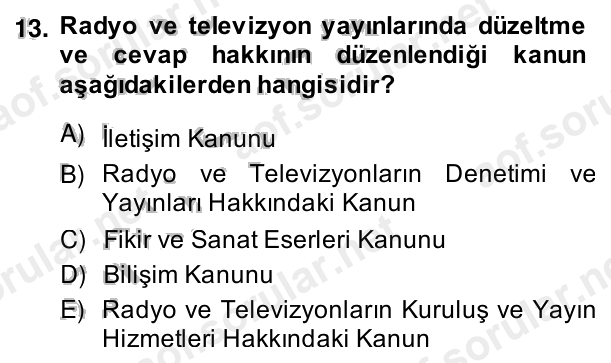 13. soru: Radyo ve televizyon yayınlarında düzeltme ve cevap hakkının düzenlendiği kanun aşağıdakilerden hangisidir? A) İletişi…