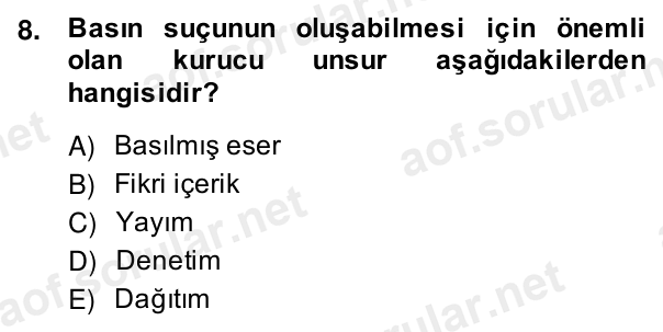 8. soru: Basın suçunun oluşabilmesi için önemli olan kurucu unsur aşağıdakilerden hangisidir? A) Basılmış eser B) Fikri içerik…