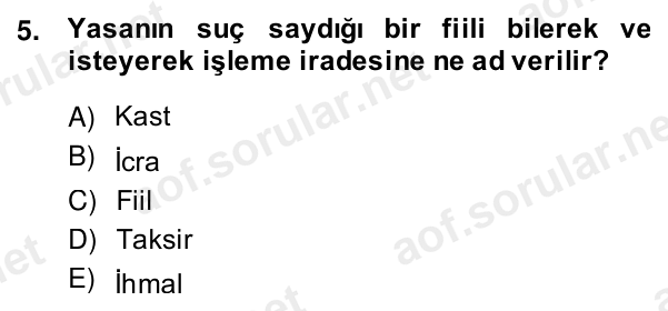 5. soru: Yasanın suç saydığı bir fiili bilerek ve isteyerek işleme iradesine ne ad verilir? A) Kast B) İcra C) Fiil D) Taksir…