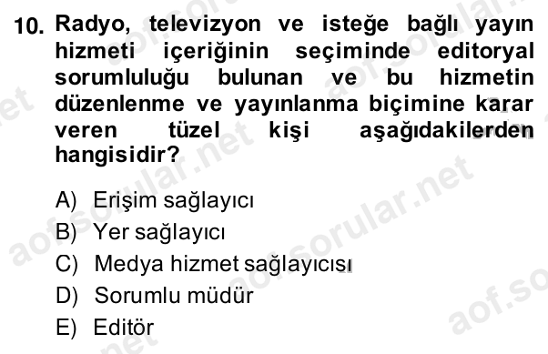 10. soru: Radyo, televizyon ve isteğe bağlı yayın hizmeti içeriğinin seçiminde editoryal sorumluluğu bulunan ve bu hizmetin düz…