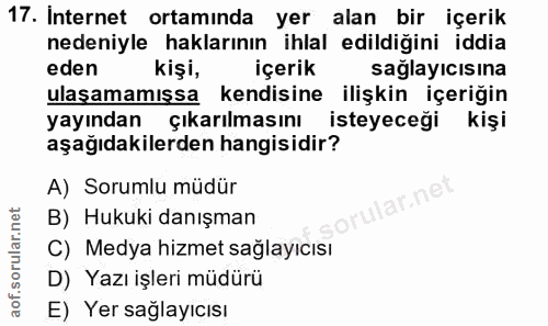 17. soru: Internet ortamında yer alan bir içerik nedeniyle haklarının ihlal edildiğini iddia eden kişi, içerik sağlayıcısına ul…
