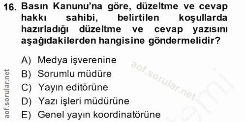 16. soru: Basın Kanunu'na göre, düzeltme ve cevap hakkı sahibi, belirtilen koşullarda hazırladığı düzeltme ve cevap yazısını aş…