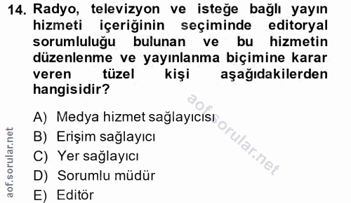 14. soru: Radyo, televizyon ve isteğe bağlı yayın hizmeti içeriğinin seçiminde editoryal sorumluluğu bulunan ve bu hizmetin düz…