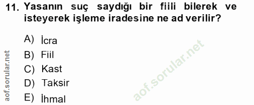 11. soru: Yasanın suç saydığı bir fiili bilerek ve isteyerek işleme iradesine ne ad verilir? A) İcra B) Fiil C) Kast D) Taksir…