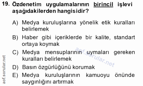 19. soru: Özdenetim uygulamalarının birincil işlevi aşağıdakilerden hangisidir? A) Medya kuruluşlarına yönelik etik kuralları b…