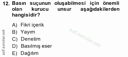 12. soru: Basın suçunun oluşabilmesi için önemli olan kurucu unsur aşağıdakilerden hangisidir? A) Fikri içerik B) Yayım C) Dene…