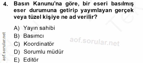 4. soru: Basın Kanunu'na göre, bir eseri basılmış eser durumuna getirip yayımlayan gerçek veya tüzel kişiye ne ad verilir? A)…