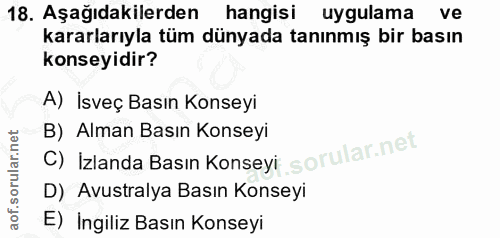 18. soru: Aşağıdakilerden hangisi uygulama ve kararlarıyla tüm dünyada tanınmış bir basın konseyidir? A) İsveç Basın Konseyi C)…