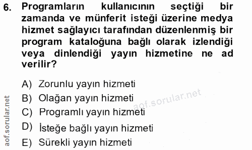 6. soru: Programların kullanıcının seçtiği bir zamanda ve münferit isteği üzerine medya hizmet sağlayıcı tarafından düzenlenmi…