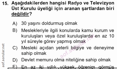 15. soru: Aşağıdakilerden hangisi Radyo ve Televizyon Üst Kurulu üyeliği için aranan şartlardan biri değildir? A) 30 yaşını dol…