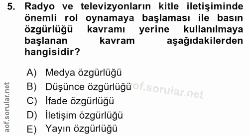 5. soru: Radyo ve televizyonların kitle iletişiminde önemli rol oynamaya başlaması ile basın özgürlüğü kavramı yerine kullanıl…